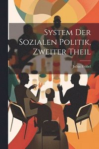 bokomslag System der Sozialen Politik, zweiter Theil