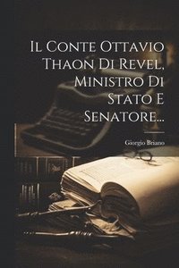 bokomslag Il Conte Ottavio Thaon Di Revel, Ministro Di Stato E Senatore...