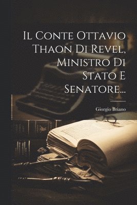 bokomslag Il Conte Ottavio Thaon Di Revel, Ministro Di Stato E Senatore...