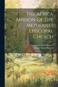 bokomslag The Africa Mission Of The Methodist Episcopal Church