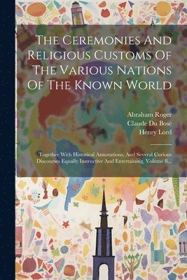 Claude Du Bosc, Johann Buxtorf, Leone Modena - Ceremonies And Religious Customs Of The Various Nations Of The Known World, Häftad