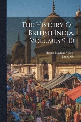 History Of British India, Volumes 9-10