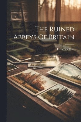 Ruined Abbeys Of Britain