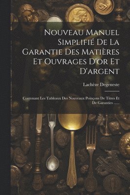 bokomslag Nouveau Manuel Simplifi De La Garantie Des Matires Et Ouvrages D'or Et D'argent