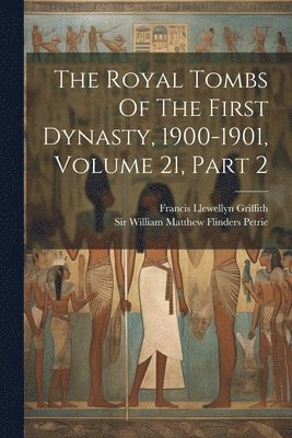 The Royal Tombs Of The First Dynasty, 1900-1901, Volume 21, Part 2 1