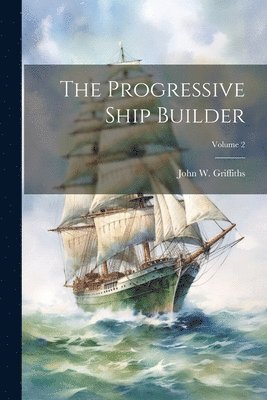 The Progressive Ship Builder; Volume 2 1