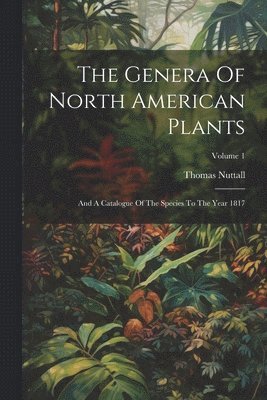 The Genera Of North American Plants 1