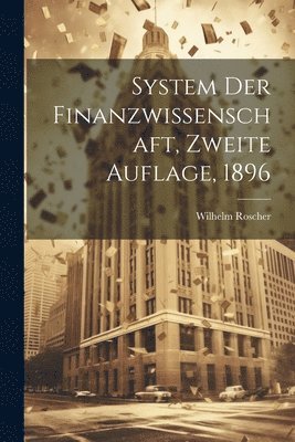 Wilhelm Roscher - System der Finanzwissenschaft, Zweite Auflage, 1896, Häftad