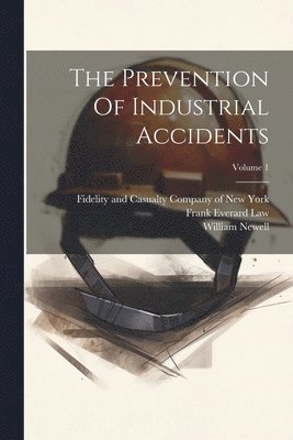 William Newell, Fidelity and Casualty Company of New, Frank Everard Law - Prevention Of Industrial Accidents; Volume 1, Häftad