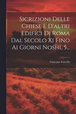 bokomslag Sicrizioni Delle Chiese E D'altri Edifici Di Roma Dal Secolo Xi Fino Ai Giorni Noshi, 5...