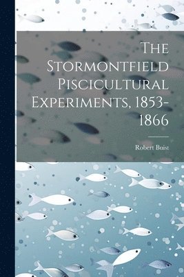 Robert Buist - Stormontfield Piscicultural Experiments, 1853-1866, Häftad
