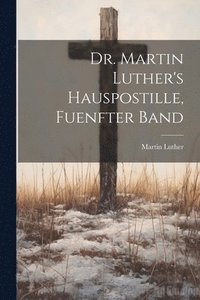 bokomslag Dr. Martin Luther's Hauspostille, fuenfter Band