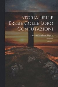 bokomslag Storia Delle Eresie Colle Loro Confutazioni