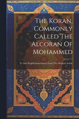 bokomslag The Koran, Commonly Called The Alcoran Of Mohammed