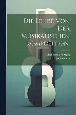 bokomslag Die Lehre von der musikalischen Komposition.