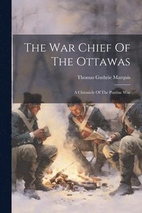 bokomslag The War Chief Of The Ottawas
