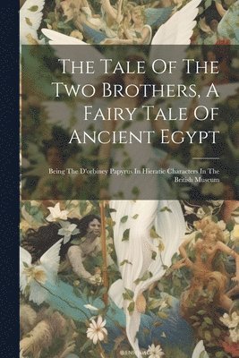 bokomslag Tale Of The Two Brothers, A Fairy Tale Of Ancient Egypt