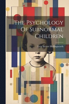 Leta Stetter Hollingworth - Psychology Of Subnormal Children, Häftad