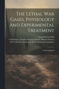 bokomslag Lethal War Gases, Physiology And Experimental Treatment
