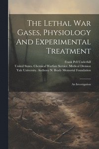 bokomslag The Lethal War Gases, Physiology And Experimental Treatment