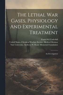 bokomslag Lethal War Gases, Physiology And Experimental Treatment