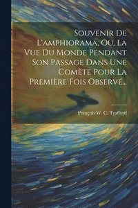 bokomslag Souvenir De L'amphiorama, Ou, La Vue Du Monde Pendant Son Passage Dans Une Comte Pour La Premire Fois Observ...