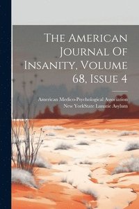 bokomslag The American Journal Of Insanity, Volume 68, Issue 4