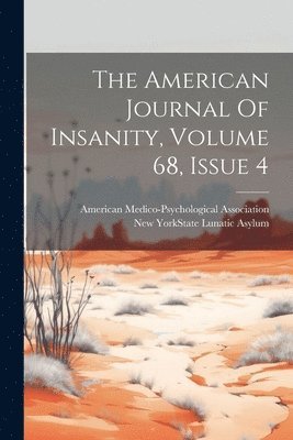 bokomslag American Journal Of Insanity, Volume 68, Issue 4