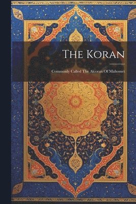 bokomslag The Koran: Commonly Called The Alcoran Of Mahomet