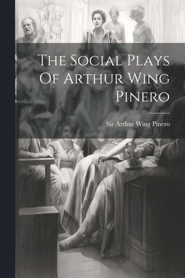 bokomslag Social Plays Of Arthur Wing Pinero