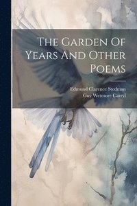 bokomslag The Garden Of Years And Other Poems