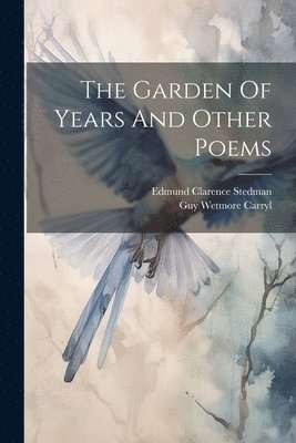 Garden Of Years And Other Poems