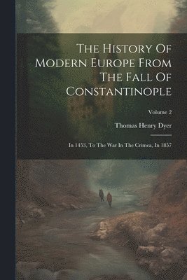 bokomslag The History Of Modern Europe From The Fall Of Constantinople