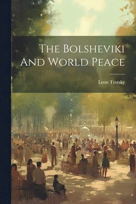 bokomslag The Bolsheviki And World Peace