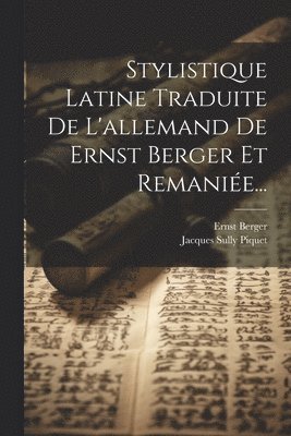 Stylistique Latine Traduite De L'allemand De Ernst Berger Et Remanie... 1