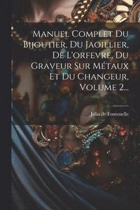 bokomslag Manuel Complet Du Bijoutier, Du Jaoillier, De L'orfevre, Du Graveur Sur Mtaux Et Du Changeur, Volume 2...