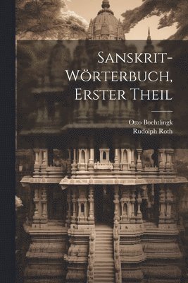 Otto Boehtlingk, Rudolph Roth - Sanskrit-Wörterbuch, Erster Theil, Häftad