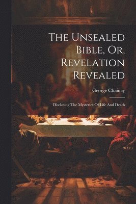 bokomslag Unsealed Bible, Or, Revelation Revealed