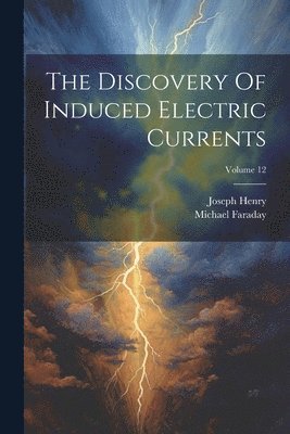 bokomslag The Discovery Of Induced Electric Currents; Volume 12