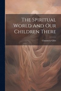 bokomslag The Spiritual World And Our Children There