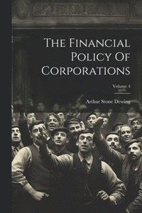 bokomslag The Financial Policy Of Corporations; Volume 4