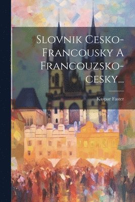 bokomslag Slovnik Cesko-francousky A Francouzsko-cesky...