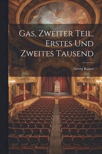 bokomslag Gas, Zweiter Teil, Erstes und zweites Tausend