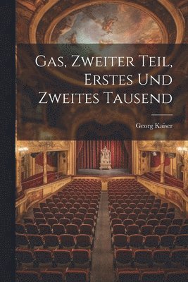 Georg Kaiser - Gas, Zweiter Teil, Erstes und zweites Tausend, Häftad