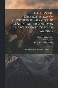 bokomslag Telegraphic Determination Of Longitudes In Mexico And Central America And On The West Coast Of South America
