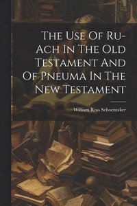 bokomslag The Use Of Ru-ach In The Old Testament And Of Pneuma In The New Testament