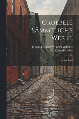 bokomslag Gruebels Sämmtliche Werke