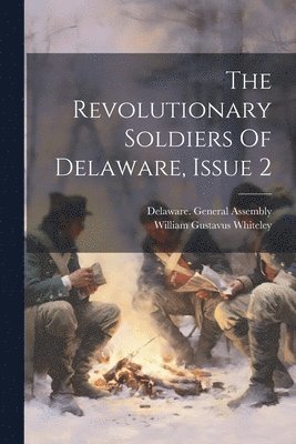 bokomslag The Revolutionary Soldiers Of Delaware, Issue 2