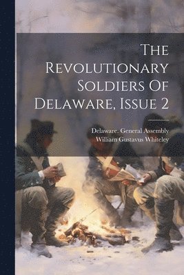 The Revolutionary Soldiers Of Delaware, Issue 2 1