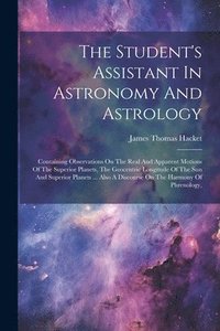 bokomslag The Student's Assistant In Astronomy And Astrology